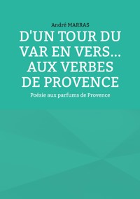D'un tour du Var en vers... Aux verbes de provence - André Marras - ebook