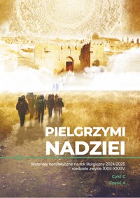 PIELGRZYMI NADZIEI. Materiały homiletyczne na rok liturgiczny 2024/2025. Cykl C. CZĘŚĆ 4 - ks. Michał Dąbrówka (red.) - ebook