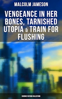 Vengeance in Her Bones, Tarnished Utopia & Train for Flushing (Science Fiction Collection) - Malcolm Jameson - ebook