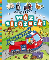 Gdzie pracuje... Wóz strażacki - - książka