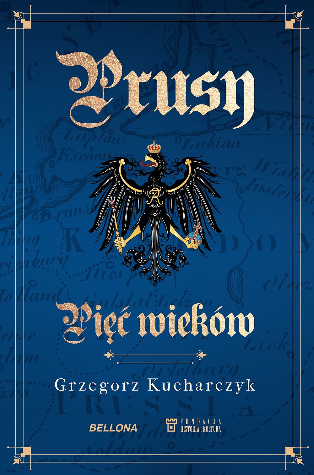 Prusy. Pięć wieków - Grzegorz Kucharczyk - ebook + książka