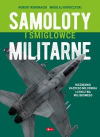 Samoloty i śmigłowce militarne - Kondracki Robert - książka