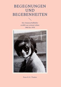Begegnungen und Begebenheiten - Peter R. K. Thaden - ebook