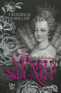 Maria Stuart - Johann Christoph Friedrich von Schiller - ebook