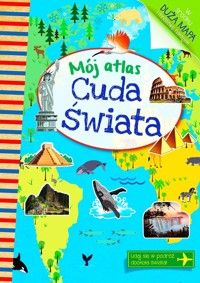 Mój atlas Cuda świata - zbiorowa praca - książka