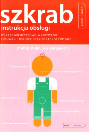 Szkrab. Instrukcja obsługi. Wskazówki użytkowe, wykrywanie i usuwanie usterek oraz porady serwisowe - Joe Borgenicht, Brett R. Kuhn - książka