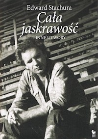 Cała jaskrawość i inne utwory - Edward Stachura - ebook + książka