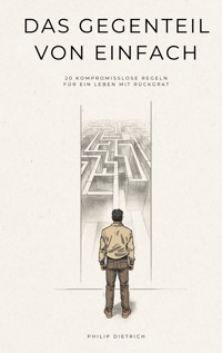 Das Gegenteil von einfach - Philip Dietrich - ebook
