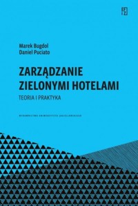 Zarządzanie zielonymi hotelami - Daniel Puciato, Bugdol Marek - książka