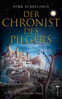 Der Chronist des Pilgers. Historischer Roman - Dirk Schillings - ebook