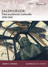 Jagdflieger. Pilot myśliwski Luftwaffe 1939-1945 - Robert F. Stedman - książka