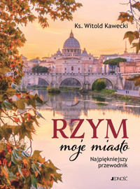 Rzym, moje miasto. Najpiękniejszy przewodnik - ks. Witold Kawecki - książka