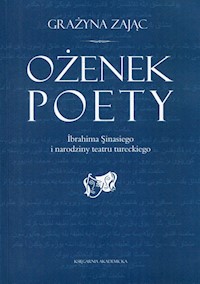 Ożenek poety Ibrahima Sinasiego i narodziny teatru tureckiego - Zając Grażyna - książka
