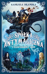 Spółka Antymagiczna i nawiedzony dom - Gabriela Bramska - ebook
