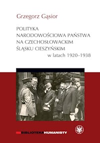 Polityka narodowościowa państwa na czechosłowackim Śląsku Cieszyńskim w latach 1920-1938 - Gąsior Grzegorz - książka