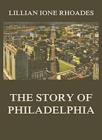 The Story of Philadelphia - Lillian Ione Rhoades - ebook