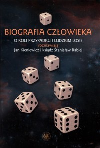 Biografia człowieka. O roli przypadku i ludzkim losie rozmawiają Jan Kieniewicz i ksiądz Stanisław Rabiej - Kieniewicz Jan, Rabiej Stanisław - książka