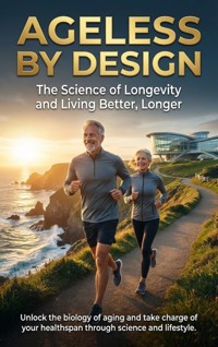 Ageless by Design: The Science of Longevity and Living Better, Longer - Naomi Clarke - ebook