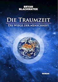 Die Traumzeit - Die Wiege der Menschheit - Bryan Blackwater - ebook