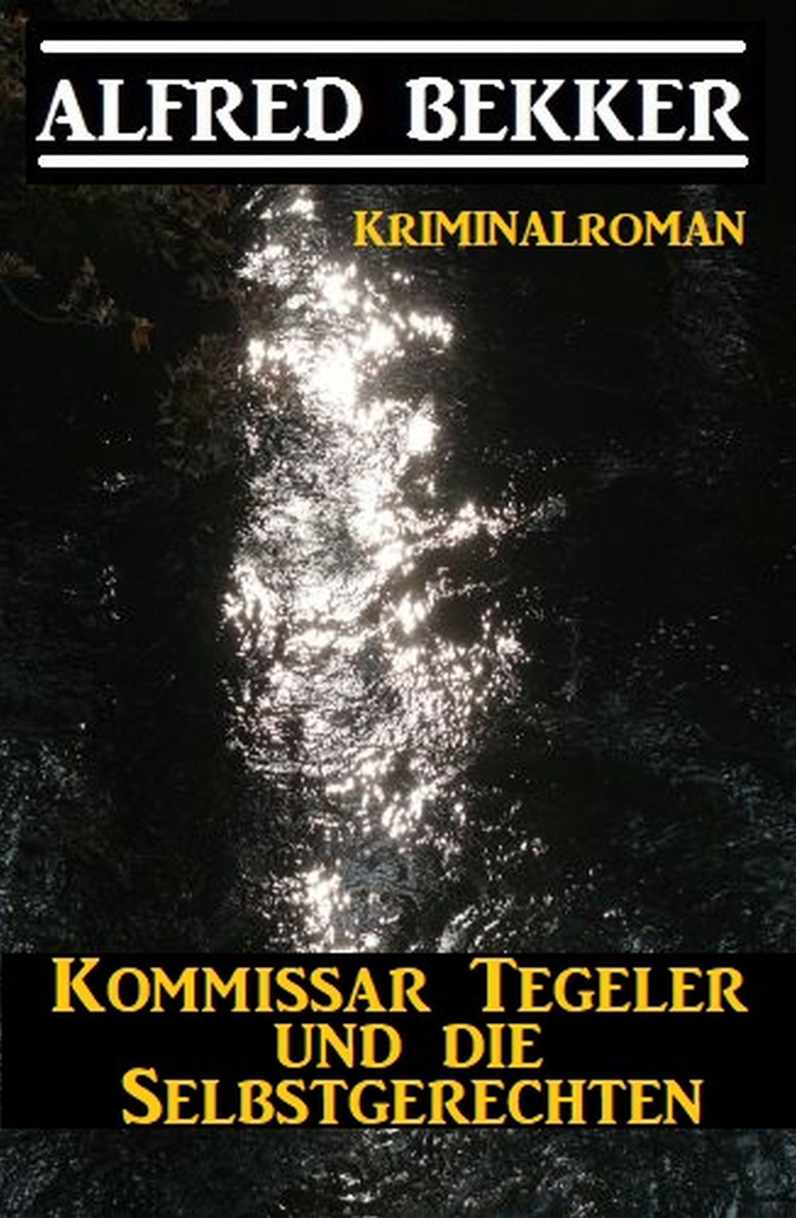 Kommissar Tegeler und die Selbstgerechten: Kriminalroman