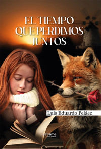 El tiempo que perdimos juntos - Luis Eduardo Peláez - ebook