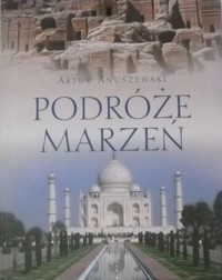 Podróże marzeń - Anuszewski Artur - ebook + książka