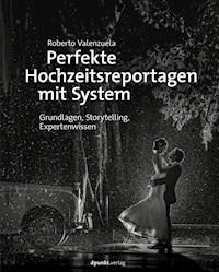 Perfekte Hochzeitsreportagen mit System - Roberto Valenzuela - ebook