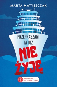 Przepraszam, ja już nie żyję. - Marta Matyszczak - książka