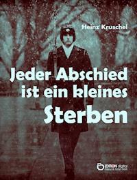 Jeder Abschied ist ein kleines Sterben - Heinz Kruschel - ebook