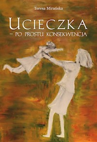Ucieczka - po prostu konsekwencja - Mirańska Teresa - książka