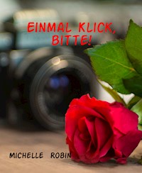 Einmal Klick, bitte! - Michelle Robin - ebook