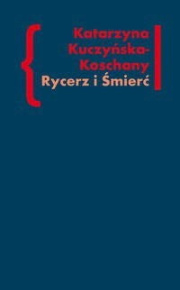 Rycerz i Śmierć - Katarzyna Kuczyńska-Koschany - książka