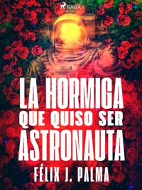 La hormiga que quiso ser astronauta - Félix Palma Macías - ebook