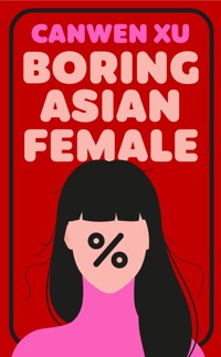 Boring Asian Female - Canwen Xu - ebook