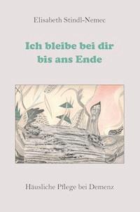 Ich bleibe bei dir bis ans Ende - Elisabeth Stindl-Nemec - ebook