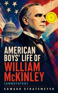 American Boys' Life of William McKinley (Annotated) - Edward Stratemeyer - ebook