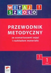 Witaj szkoło! 1 Przewodnik metodyczny Część 1 ze scenariuszami zajęć i rozkładem materiału -  - książka