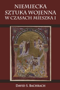 Niemiecka sztuka wojenna w czasach Mieszka I - David S. Bachrach - ebook