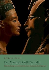 Der Mann als Gottesgestalt: Untersuchungen zu Männlichkeit im pharaonischen Ägypten - Ronald Kern - ebook