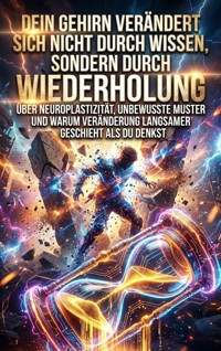 Dein Gehirn verändert sich nicht durch Wissen, sondern durch Wiederholung - Luisa Weiss - ebook