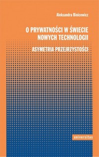 O prywatności w świecie nowych technologii. Asymetria przejrzystości - Aleksandra Binicewicz - książka