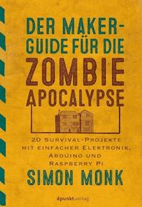 Der Maker-Guide für die Zombie-Apokalypse - Monk Simon - ebook