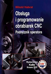 Obsługa i programowanie obrabiarek CNC Podręcznik operatora - Harbat Witold - książka