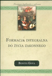 Formacja integralna do życia zakonnego - Goya Benito - książka