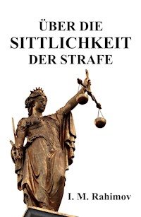 ÜBER DIE SITTLICHKEIT DER STRAFE - I. M. Rahimov - ebook