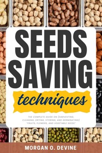 Seeds Saving Techniques: - Morgan O. Devine - ebook