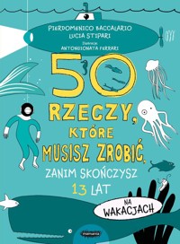 50 rzeczy które musisz zrobić zanim skończysz 13 lat Na wakacjach - Baccalario Pierdomenico, Stipari Lucia - książka
