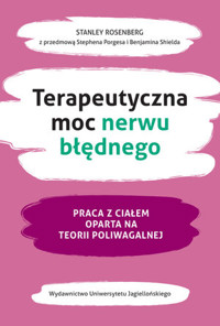Terapeutyczna moc nerwu błędnego. Praca z ciałem oparta na teorii poliwagalnej - Stanley Rosenberg - książka