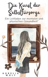 Die Kunst der Selbstfürsorge - Aurelia Wolf - ebook