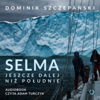 Selma. Jeszcze dalej niż południe - Dominik Szczepański - audiobook